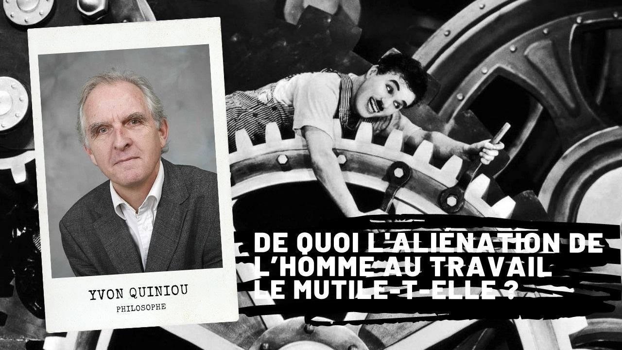 MARX - De quoi l'aliénation de l’homme  au travail le mutile-t-elle ?, Yvon Quiniou