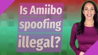 Is Amiibo spoofing illegal?