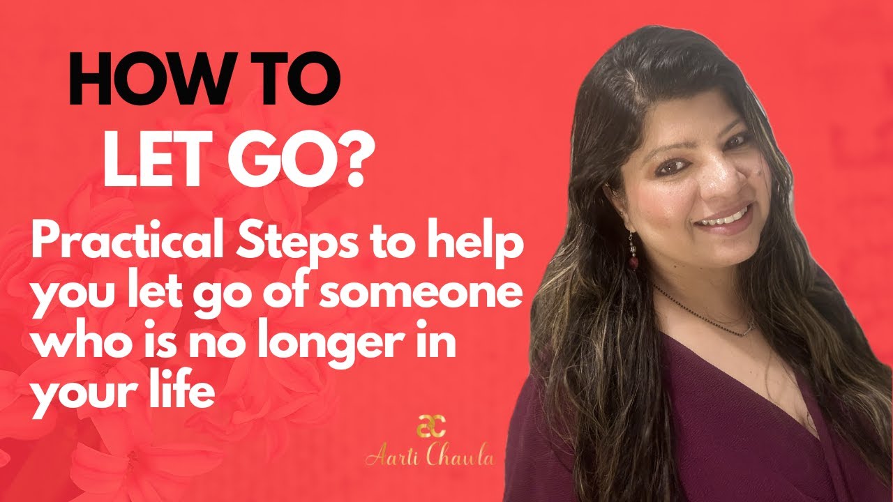 How to LET GO|Let go of someone who is no longer in your life|Step by ...