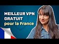 Les meilleurs vpn gratuits pour la france  les 3 meilleures options