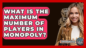 What Is The Maximum Number Of Players In Monopoly? - The Board Game Xpert