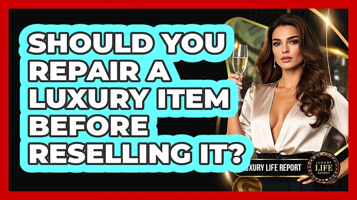 Should You Repair A Luxury Item Before Reselling It?