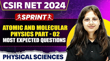 CSIR NET Dec 2024 Physical Sciences | Atomic and Molecular Physics Part - 2 | PW