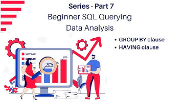 PART 7 - GROUP BY AND HAVING Clause - Beginner SQL Querying for Data Analysis | Data Analysis