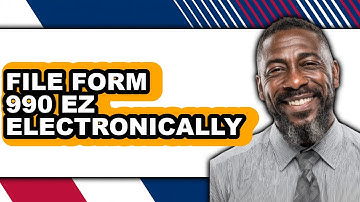 How To File Form 990 EZ Electronically (Full Guide)