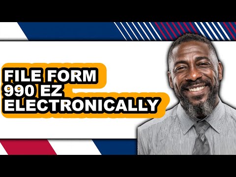 How To File Form 990 EZ Electronically (Full Guide)