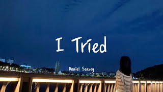 I Tried - Daniel Seavey Lyrics [가사, 영어가사해석, 한글가사번역]