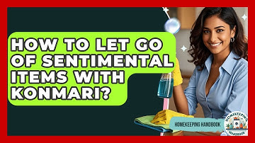 How To Let Go Of Sentimental Items With KonMari? - Homekeeping Handbook