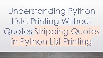 Understanding Python Lists: Printing Without Quotes Stripping Quotes in Python List Printing