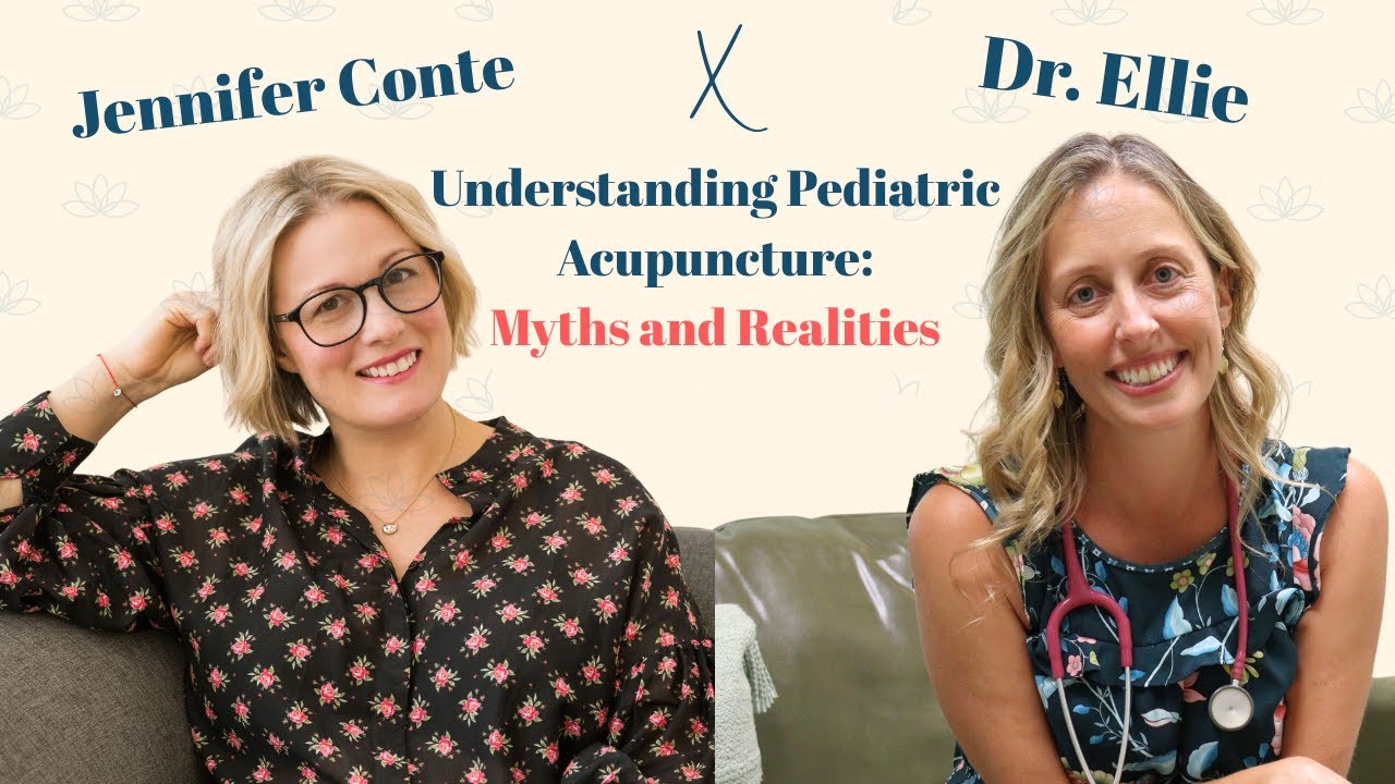 Understanding Pediatric Acupuncture: Myths and Realities with Dr. Ellie and Jennifer Conte