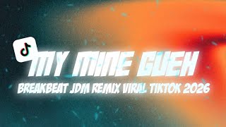DJ MY MINE GUEH | JDM PLAT KT BREAKBEAT REMIX VIRAL TIKTOK 2026 | IRGY A.N BOOTLEG REMIX
