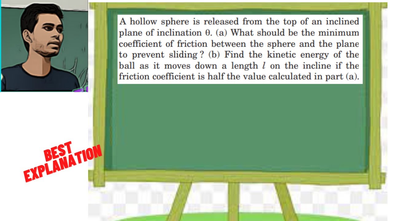A hollow sphere is released from the top of an inclined plane of inclination . (a) What should