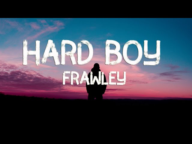 Frawley - Hard Boy (Lyrics) class=