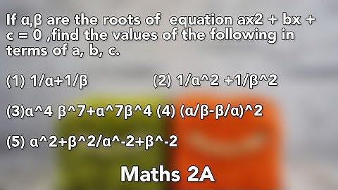if alpha, beta are the roots of equation ax2+bx+c=0,find the values of the following in terms a,b,c