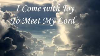 Video thumbnail of "I Come with Joy to Meet My Lord"