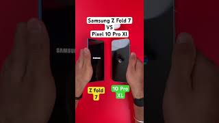 Samsung Z fold 7 vs Pixel 10 Pro XL