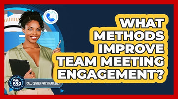 What Methods Improve Team Meeting Engagement?