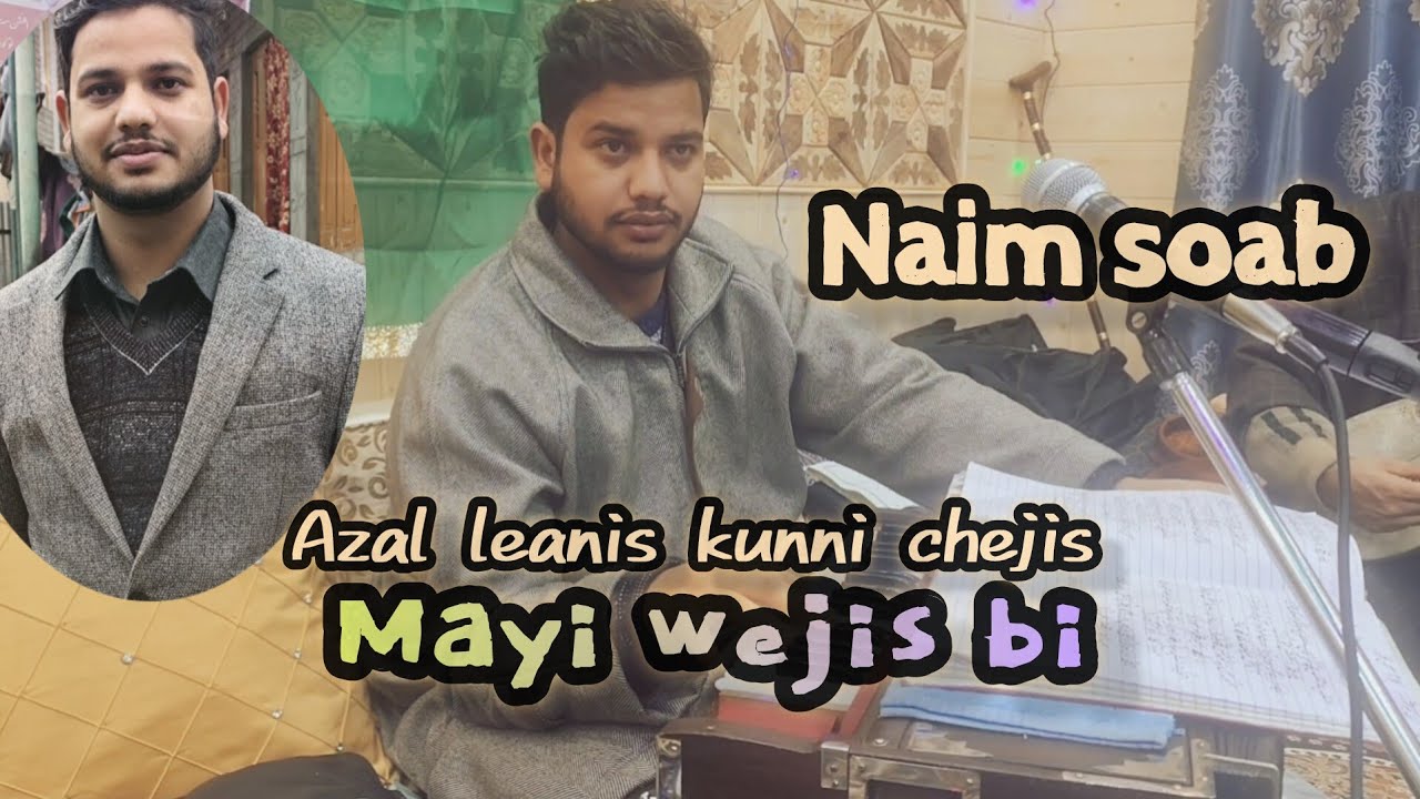 Azal leanis kun na chejis mayi wejis bi || Naim Soab || Sajad Maqbool || Contact no. 6005043032