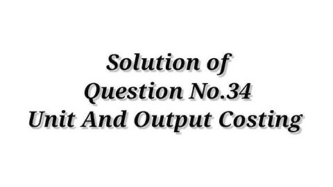 Cost Accounting / Unit and Output Costing ( Question No.34 ) / Shahitya Bhawan Publication / B.com.
