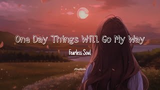 One Day Things Will Go My Way Fearless Souls MindHerbs