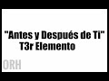 T3r Elemento - Antes Y Después De Ti (Letra)