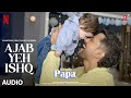 Single Papa Ajab Yeh Ishq Audio Kunal Kemmu Manoj P Ayesha R Prajakta K Aman Pant