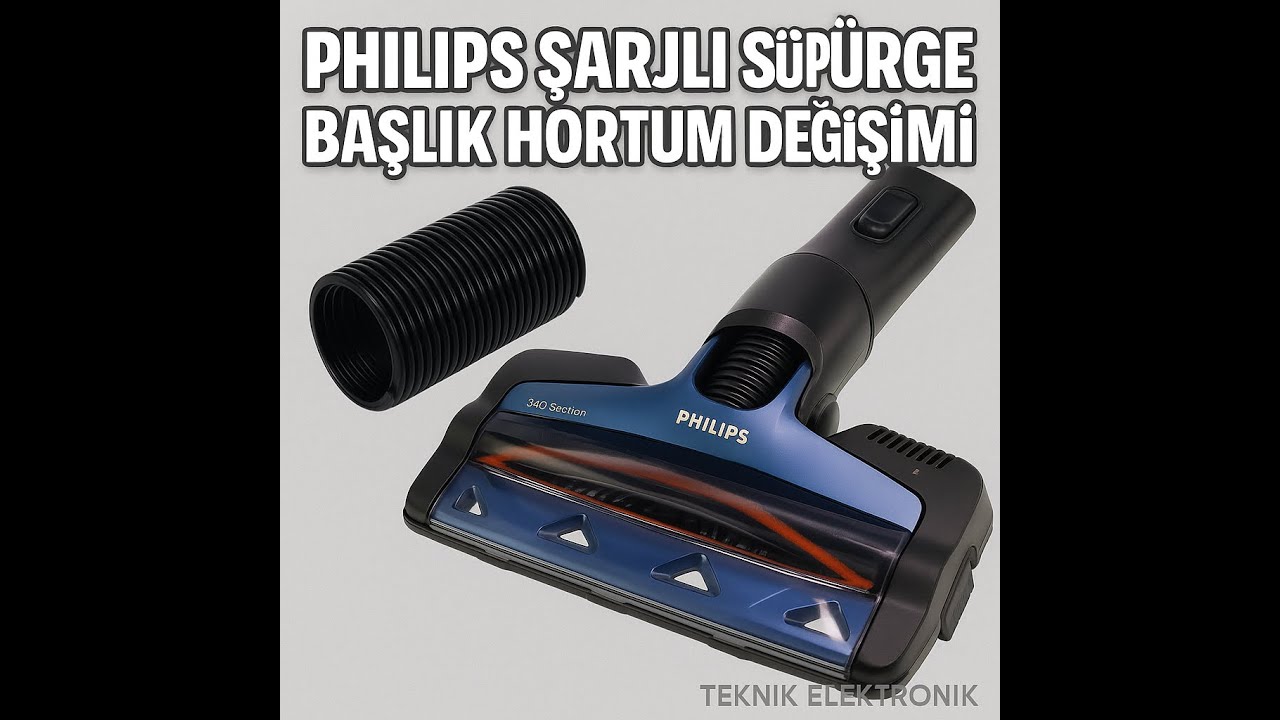PHILIPS ŞARJLI SÜPÜRGE BAŞLIK BORU DEĞİŞİMİ