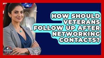 How Should Veterans Follow Up After Networking Contacts? - Veteran Community Guide