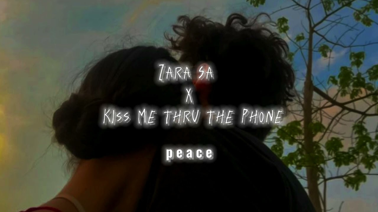 Zara Sa X Kiss Me Thru The Phone   Slowed  Reverb  Peace