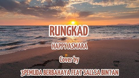 RUNGKAD - HAPPY ASMARA cover + lirik ( cover by 3PEMUDA BERBAHAYA FEAT SALLSA BINTAN