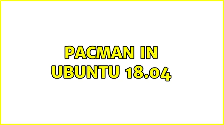 pacman in Ubuntu 18.04