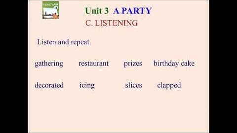 UNIT 3 A PARTY PART C LISTENING TIẾNG ANH 11 CƠ BẢN