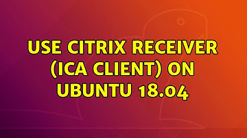 Ubuntu: Use Citrix Receiver (ICA client) on Ubuntu 18.04 (3 Solutions!!)