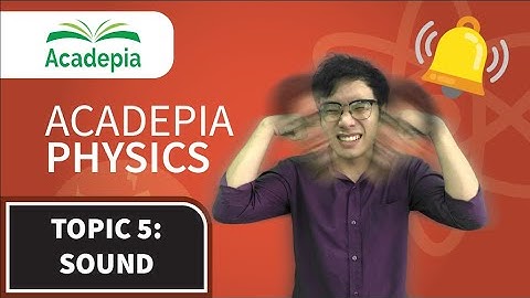 ACADEPIA Physics - Vật Lý Bằng Tiếng Anh - Topic 5: Sound | #Acadepia