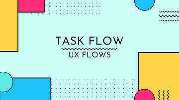 Task Flow explained | UX Flows | UX Process
