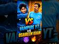 VAMPIRE YT VS OSAIREEM KHAN #youtubeshorts