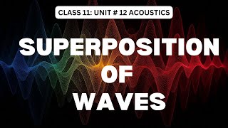 Superposition of Waves, Constructive & Destructive Interference -Unit #12 Acoustics-Class 11 Physics
