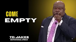 Come Empty - T.D Jakes