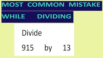 Divide     915      by      13     Most   common  mistake  while   dividing