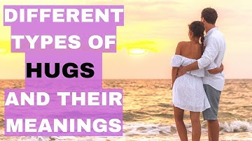 Unlock the Hidden Messages of Hugs: Exploring 15 Different Types and Their True Meanings