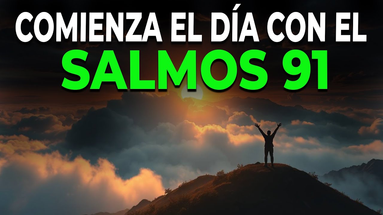 SALMO 91 PARA COMENZAR EL DÍA CON DIOS | ORACIÓN DE LA MAÑANA ...