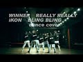 WINNER【REALLY REALLY】+ iKON【BLING BLING】Dance Cover