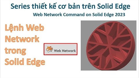 Solid Edge - Bài 14| Giới thiệu về lệnh Web Network - Web Network Command on Solid Edge 2023