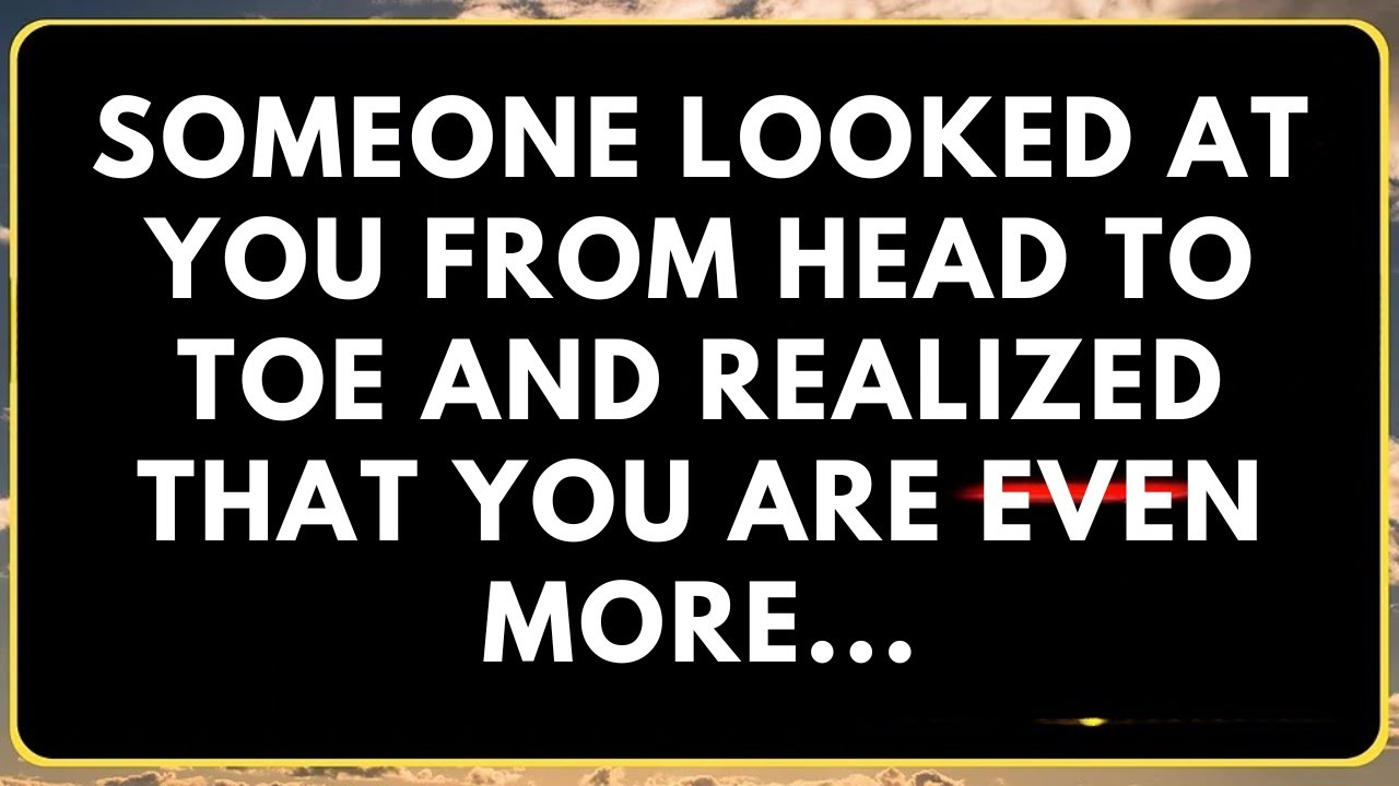 Someone Looked At You From Head To Toe And Realized That You Are Even More...
