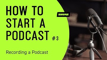 How to Start a Podcast (Pt 3): How to Record a Podcast | Shure
