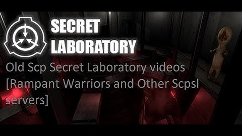 Old Scp Secret Laboratory videos 80 [Rampant Warriors and Others Scpsl]