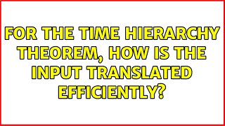 For the time hierarchy theorem, how is the input translated efficiently