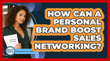 How Can A Personal Brand Boost Sales Networking? - Sales Pro Blueprint