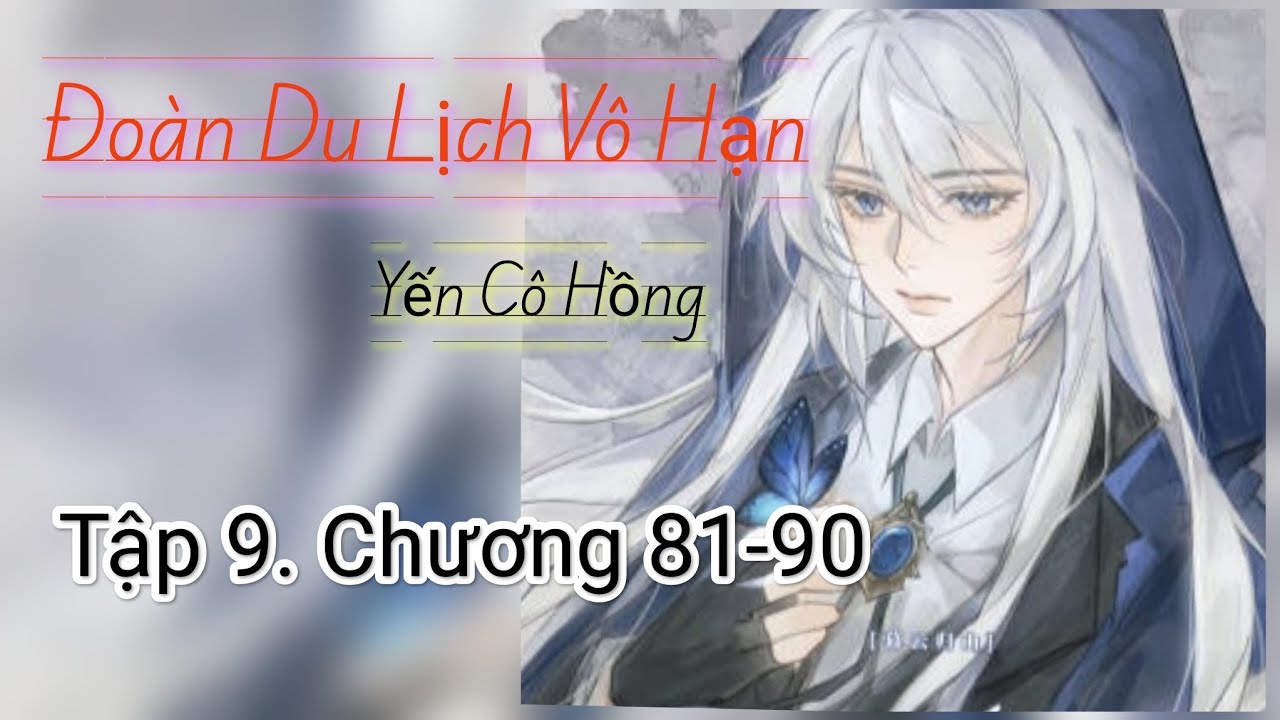 Tập 9. C81-90. Đoàn Du Lịch Vô Hạn. Khám Phá Bí Ẩn Bắc Tây Tạng. Yến Cô Hồng.