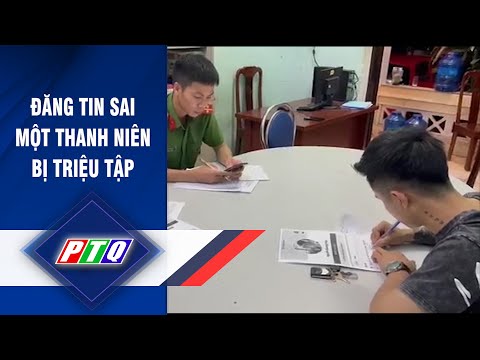 Đăng tin sai, một thanh niên bị triệu tập  | PTQ